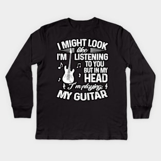 I Might Look Like I'm Listening To You Funny Guitar Kids Long Sleeve T-Shirt